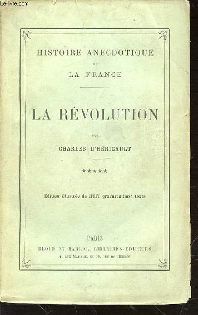 HISTOIRE ANECDOTIQUE DE LA FRANCE - TOME 5 : LA REVOLUTION.