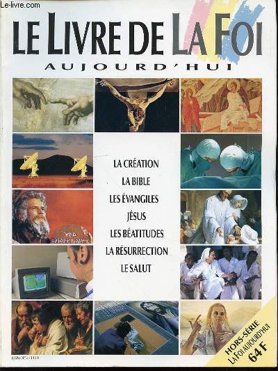 LE LIVRE DE LA FOI AUJOURD'HUI - LA CREATION, LA BIBLE, LES EVANGILES, JESUS, LES BEATITUDES, LA RESURRECTION, LE SALUT.