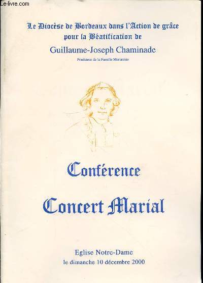 LE DIOCESE DE BORDEAUX DANS L'ACTION DE GRACE POUR LA BEATIFICATION DE GUILLAUME-JOSEPH CHAMINADE / CONFERENCE CONCERT MARIAL.