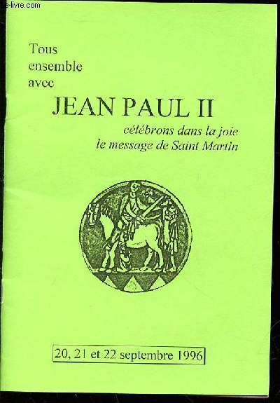 TOUS ENSEMBLE AVEC JEAN PAUL II : CELEBRONS DANS LA JOIE LE MESSAGE DE SAINT MARTIN - 20, 21 ET 22 SEPTEMBRE.
