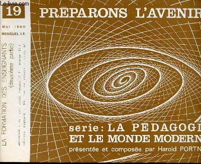 PREPARONS L'AVENIR N19 - MAI. SERIE : LA PEDAGOGIE ET LE MONDE MODERNE / LA FORMATION DES ENSEIGNANTS (DEUXIEME PARTIE).