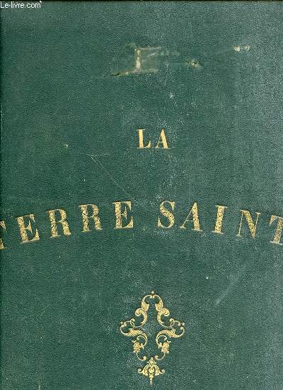 LA TERRE SAINTE : VUES ET MONUMENTS - AVEC UNE DESCRIPTION HISTORIQUE SUR CHAQUE PLANCHE.