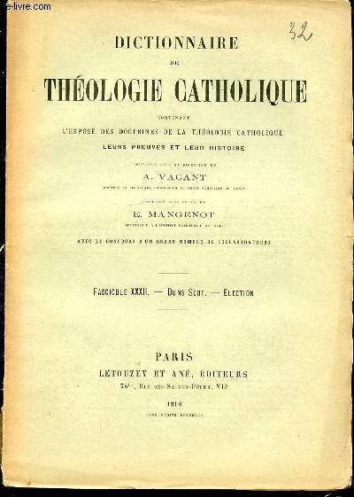 FASCICULE XXXII : DUNS SCOT, ELECTION - DICTIONNAIRE DE THEOLOGIE CATHOLIQUE CONTENANT L'EXPOSE DES DOCTRINES DE LA THEOLOGIE CATHOLIQUE, LEURS PREUVES ET LEUR HISTOIRE.