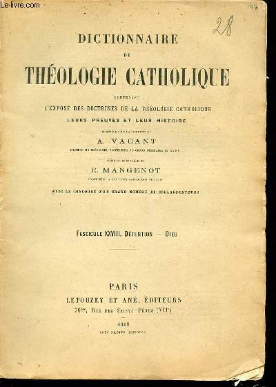 FASCICULE XXVIII : DETENTION, DIEU - DICTIONNAIRE DE THEOLOGIE CATHOLIQUE CONTENANT L'EXPOSE DES DOCTRINES DE LA THEOLOGIE CATHOLIQUE, LEURS PREUVES ET LEUR HISTOIRE.