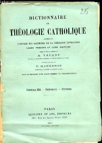 FASCICULE XXV: CREDIBILITE, CZEPANSKI - DICTIONNAIRE DE THEOLOGIE CATHOLIQUE CONTENANT L'EXPOSE DES DOCTRINES DE LA THEOLOGIE CATHOLIQUE, LEURS PREUVES ET LEUR HISTOIRE.