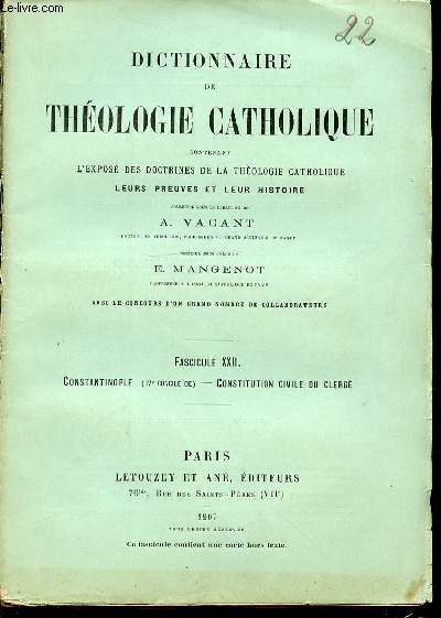 FASCICULE XXII : CONSTANTINOPLE, CONSTITUTION CIVILE DU CLERGE - DICTIONNAIRE DE THEOLOGIE CATHOLIQUE CONTENANT L'EXPOSE DES DOCTRINES DE LA THEOLOGIE CATHOLIQUE, LEURS PREUVES ET LEUR HISTOIRE.
