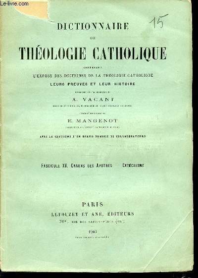 FASCICULE XV : CANONS DES APOTRES, CATECHISME - DICTIONNAIRE DE THEOLOGIE CATHOLIQUE CONTENANT L'EXPOSE DES DOCTRINES DE LA THEOLOGIE CATHOLIQUE, LEURS PREUVES ET LEUR HISTOIRE.