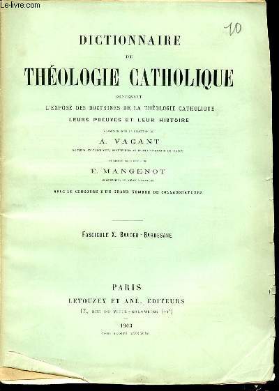 FASCICULE X : BAADER, BARDESANE - DICTIONNAIRE DE THEOLOGIE CATHOLIQUE CONTENANT L'EXPOSE DES DOCTRINES DE LA THEOLOGIE CATHOLIQUE, LEURS PREUVES ET LEUR HISTOIRE.