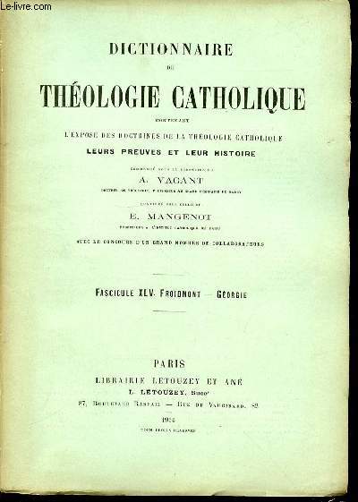 FASCICULE XLV : FROIDMONT, GEORGIE - DICTIONNAIRE DE THEOLOGIE CATHOLIQUE CONTENANT L'EXPOSE DES DOCTRINES DE LA THEOLOGIE CATHOLIQUE, LEURS PREUVES ET LEUR HISTOIRE.