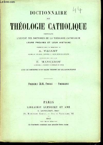 FASCICULE XLIV : FRANCE, FROIDMONT - DICTIONNAIRE DE THEOLOGIE CATHOLIQUE CONTENANT L'EXPOSE DES DOCTRINES DE LA THEOLOGIE CATHOLIQUE, LEURS PREUVES ET LEUR HISTOIRE.