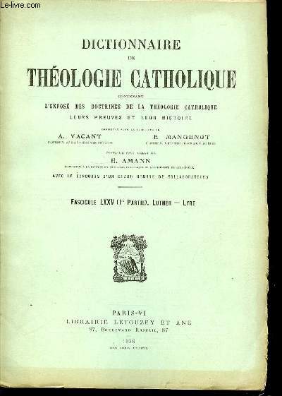 FASCICULE LXXV (1 ERE PARTIE, LUTHER, LYRE) - DICTIONNAIRE DE THEOLOGIE CATHOLIQUE CONTENANT L'EXPOSE DES DOCTRINES DE LA THEOLOGIE CATHOLIQUE, LEURS PREUVES ET LEUR HISTOIRE.