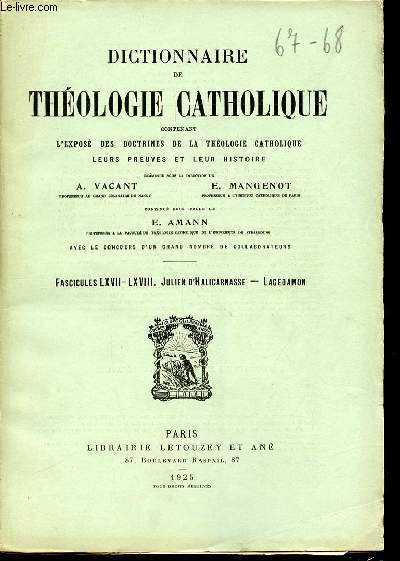 2 FASCICULES : FASCICULE LXVII (JULIEN D'HALICARNASSE) + FASCICULE LXVIII (LAGEDAMON) - DICTIONNAIRE DE THEOLOGIE CATHOLIQUE CONTENANT L'EXPOSE DES DOCTRINES DE LA THEOLOGIE CATHOLIQUE, LEURS PREUVES ET LEUR HISTOIRE.
