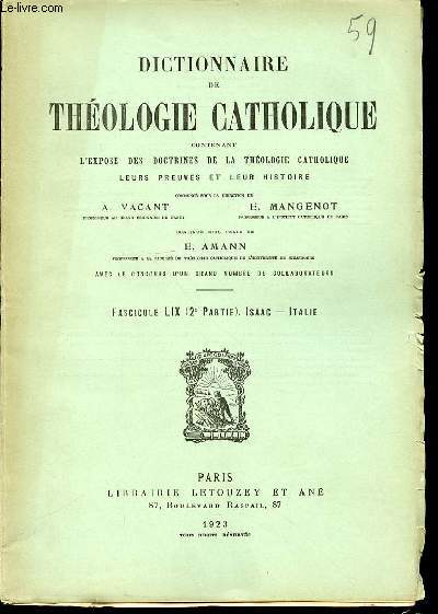 FASCICULE LIX (2 EME PARTIE) : ISAAC, ITALIE - DICTIONNAIRE DE THEOLOGIE CATHOLIQUE CONTENANT L'EXPOSE DES DOCTRINES DE LA THEOLOGIE CATHOLIQUE, LEURS PREUVES ET LEUR HISTOIRE.
