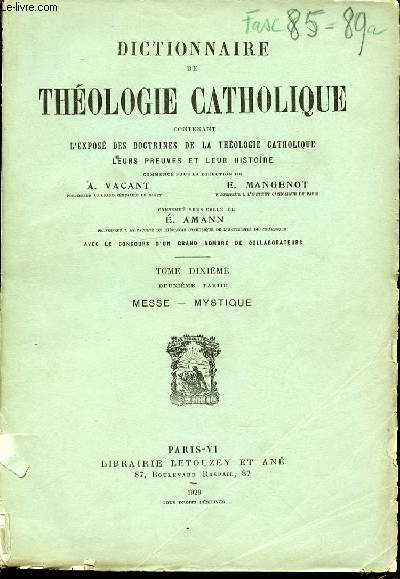 TOME DIXIEME, DEUXIEME PARTIE : MESSE, MYSTIQUE - DICTIONNAIRE DE THEOLOGIE CATHOLIQUE CONTENANT L'EXPOSE DES DOCTRINES DE LA THEOLOGIE CATHOLIQUE, LEURS PREUVES ET LEUR HISTOIRE.