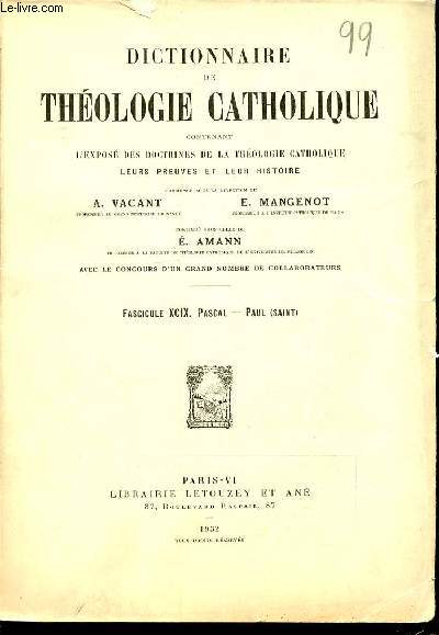 FASCICULE XCIX : PASCAL, PAUL (SAINT) - DICTIONNAIRE DE THEOLOGIE CATHOLIQUE CONTENANT L'EXPOSE DES DOCTRINES DE LA THEOLOGIE CATHOLIQUE, LEURS PREUVES ET LEUR HISTOIRE.