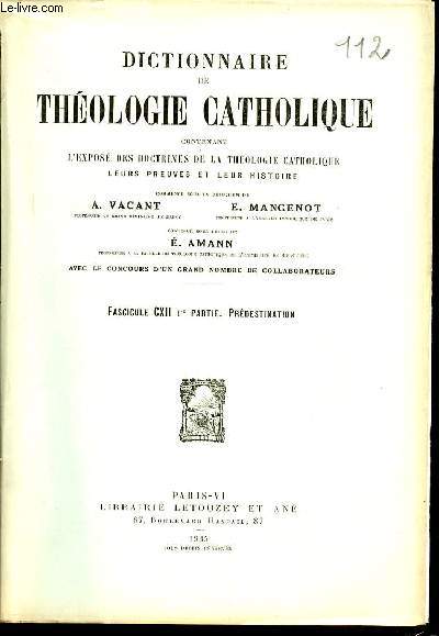 FASCICULE CXII, PREMIERE PARTIE : PREDESTINATION - DICTIONNAIRE DE THEOLOGIE CATHOLIQUE CONTENANT L'EXPOSE DES DOCTRINES DE LA THEOLOGIE CATHOLIQUE, LEURS PREUVES ET LEUR HISTOIRE.