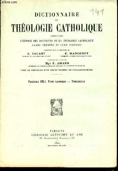 FASCICULE CXLI : TITRE CANONIQUE, TRINCARELLA - DICTIONNAIRE DE THEOLOGIE CATHOLIQUE CONTENANT L'EXPOSE DES DOCTRINES DE LA THEOLOGIE CATHOLIQUE, LEURS PREUVES ET LEUR HISTOIRE.
