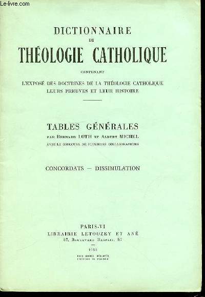 TABLES GENERALES N4 : CONCORDATS, DISSIMULATION - DICTIONNAIRE DE THEOLOGIE CATHOLIQUE CONTENANT L'EXPOSE DES DOCTRINES DE LA THEOLOGIE CATHOLIQUE, LEURS PREUVES ET LEUR HISTOIRE.