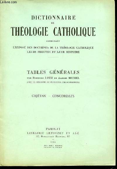 TABLES GENERALES N3 : CAJETAN, CONCORDATS - DICTIONNAIRE DE THEOLOGIE CATHOLIQUE CONTENANT L'EXPOSE DES DOCTRINES DE LA THEOLOGIE CATHOLIQUE, LEURS PREUVES ET LEUR HISTOIRE.