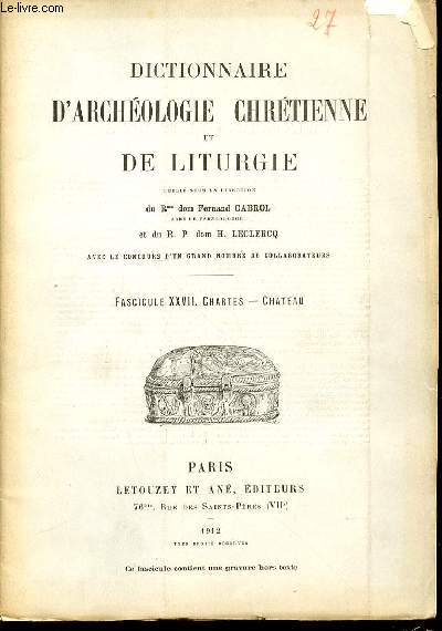 FASCICULE XXVII : CHARTES, CHATEAU - DICTIONNAIRE D'ARCHEOLOGIE CHRETIENNE ET DE LITURGIE.