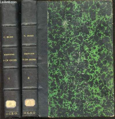 HISTOIRE D'UN CRIME : DEPOSITION D'UN TEMOIN EN 2 TOMES : TOME 1 (PREMIERE JOURNEE : LE GUET-APPENS & DEUXIEME JOURNEE : LA LUTTE) + TOME 2 (TROISIEME JOURNEE : LE MASSACRE, QUATRIEME JOURNEE : LA VICTOIRE & CONCLUSION : LA CHUTE).