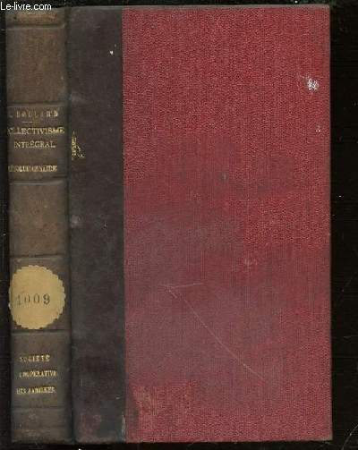 PHILOSOPHIE ET PRATIQUE DU COLLECTIVISME-INTEGRAL-REVOLUTIONNAIRE - ETUDES SYNTHETIQUES SUR UNE ORGANISATION SOCIALE, LOGIQUE, NECESSAIRE ET CONFORME AUX LOIS NATURELLES.