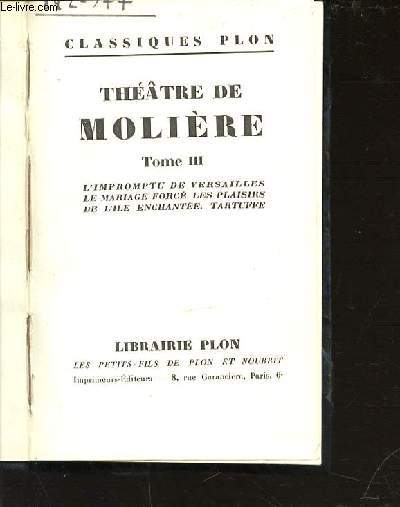 THEATRE DE MOLIERE - TOME 3 : L'INPROMPTU DE VERSAILLES, LE MARIAGE FORCE, LES PLAISIRS DE L'ILE ENCHANTEE, TARTUFFE.