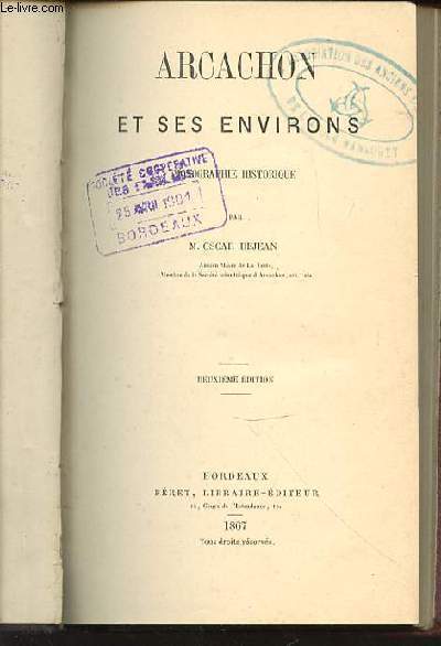 ARCACHON ET SES ENVIRONS - MONOGRAPHIE HISTORIQUE.