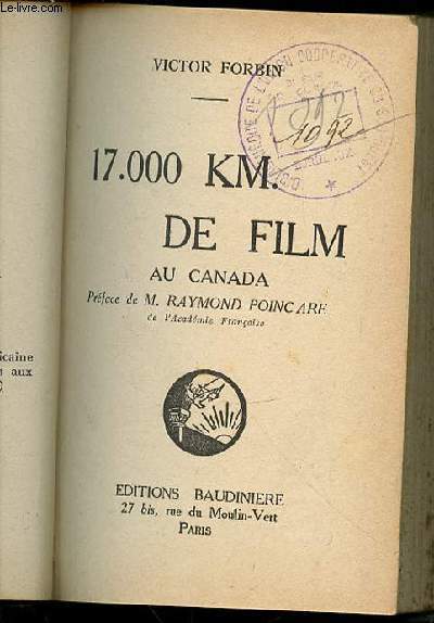 17.000 KM. DE FILM AU CANADA - PREFACE DE M. RAYMOND POINCARE.