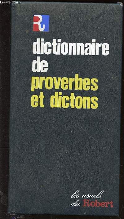 DICTIONNAIRE DE PROVERBES ET DICTONS - LES USUELS DE ROBERT.