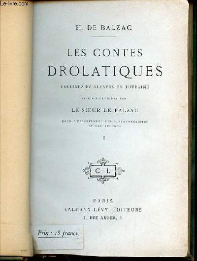 LES CONTES DROLATIQUES - CORRIGEZ EN ABBAYES DE TOURAINE ET MIS EN LUMIERE PAR LE SIEUR DE BALZAC POUR L'ESBATTEMENT DES PANTAGRUELISTES ET NON AULTRES. TOME 1.