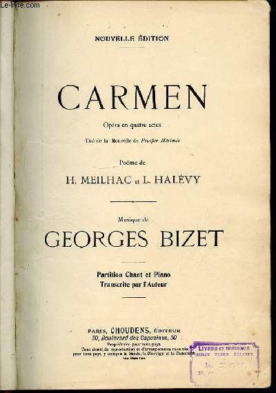 CARMEN : OPERA EN 4 ACTES TIRE DE LA NOUVELLE DE PROSPER MERIMEE / POEME DE H. MEILHAC ET L. HALEVY. MUSIQUE DE GEORGES BIZET.