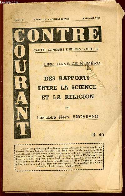 CONTRE COURANT - CAHIERS MENSUELS D'ETUDES SOCIALES / TOME IV : AVRIL-MAI 1957 - DES RAPPORTS ENTRE LE SCIENCE ET LA RELIGION PAR L'EX-ABBE PIERO ANGARANO.