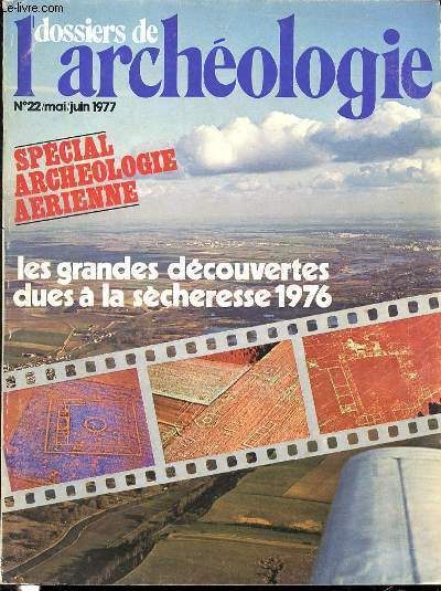 DOSSIERS DE L'ARCHEOLOGIE N22 - MAI/JUIN 1977 - SOMMAIRE : SPECIAL ARCHEOLOGIE AERIENNE / LES GRANDES DECOUVERTES DUES A LA SECHERESSE 1976 / PREMIERES RECHERCHES AERIENNES EN GIRONDE PAR PETIT / DES VESTIGES DE CENTURIATION A GENEVE ? / ETC.