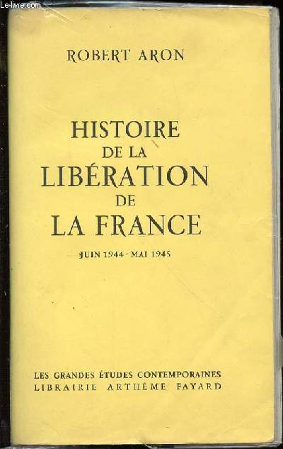 HISTOIRE DE LA LIBERATION DE LA FRANCE : JUIN 1944 - MAI 1945.