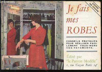 COURS DE COUPE : JE FAIS MES ROBES - CONSEILS PRATIQUES POUR REALISER FACILEMENT VOUS-MEME VOS VETEMENTS.