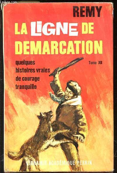 LA LIGNE DE DEMARCATION : QUELQUES HISTOIRES VRAIES DE COURAGE TRANQUILLE / TOME XII.