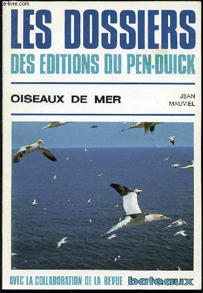 LES DOSSIERS DES EDITIONS DU PEN-DUICK - OISEAUX DE MER / AVEC LA COLLABORATION DE LA REVUE BATEAUX.