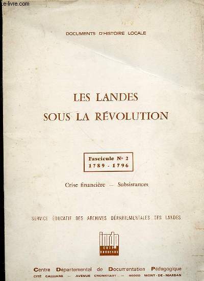 LES LANDES SOUS LA REVOLUTION - FASCICULE N2 : 1789-1796 : CRISE FINANCIERE ET SUBSISTANCES / DOCUMENTS D'HISTOIRE LOCALE.