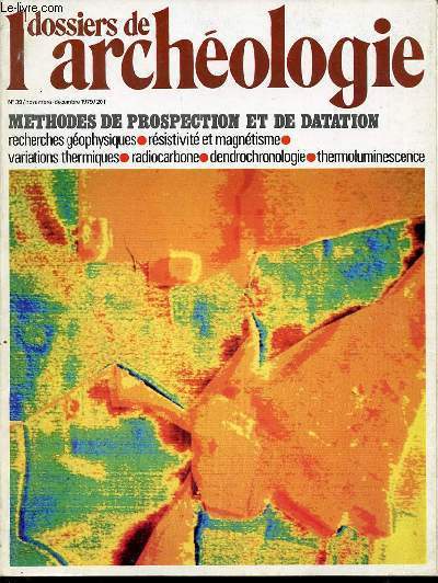 DOSSIER DE L'ARCHEOLOGIE N39 - METHODES DE PROSPECTION ET DE DATATION : RECHERCHES GEOPHYSIQUES, RESISTIVITE ET MAGNETISME, VARIATIONS THERMIQUES, RADIOCARBONE, DENDROCHRONOLOGIE, THERMOLUMINESCENCE.