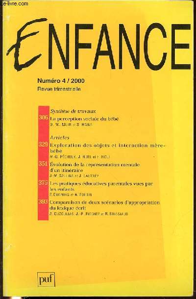 ENFANCE N4 / 2000 - REVUE TRIMESTRIELLE / SOMMAIRE : LA PERCEPTION SOCIALE DU BEBE / EXPLORATION DES OBJETS ET INTERACTION MERE-BEBE / EVOLUTION DE LA REPRESENTATION MENTALE D'UN ITINERAIRE / LES PRATIQUES EDUCATIVES PARENTALES VUES PAR LES ENFANTS / ETC