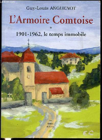 L'ARMOIRE COMTOISE : 1901-1962, LE TEMPS IMMOBILE. SOUVENIRS D'UNE FAMILLE DANS LE SIECLE ...