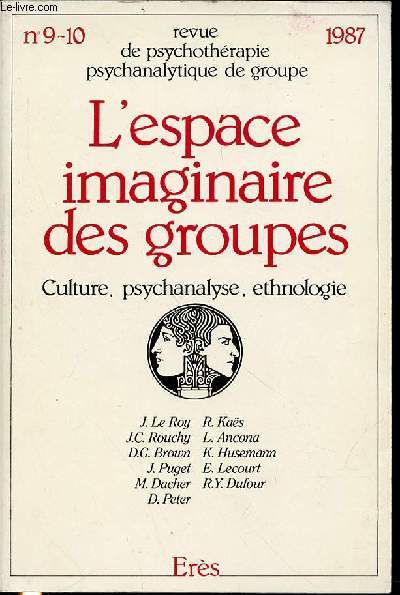 L'ESPACE IMAGINAIRE DES GROUPES : CULTURE, PSYCHANALYSE, ETHNOLOGIE - REVUE DE PSYCHOTHERAPIE, PSYCHANALYTIQUE DE GROUPE N9-10.