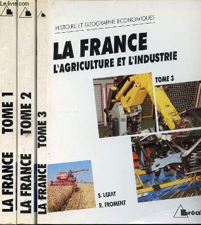 LA FRANCE EN 3 TOMES : TOME 1 (FONDEMENTS GEOGRAPHIQUES, POPULATION ET ENERGIE) + TOME 2 (FONDEMENTS ET POLITIQUES ECONOMIQUES, ECONOMIE ET TERRITOIRE) + TOME 3 (L'AGRICULTURE ET INDUSTRIE).