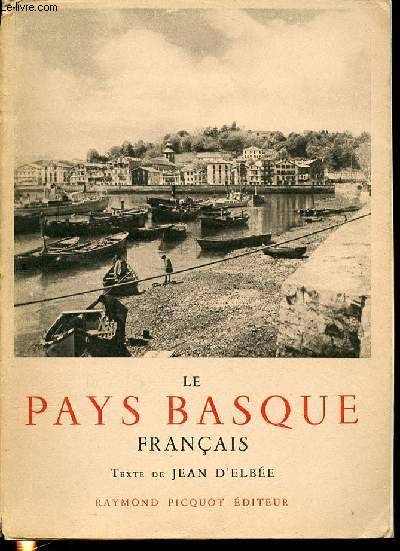 LE PAYS BASQUE FRANCAIS : LABOURD, BASSE-NAVARRE ET SOULE.