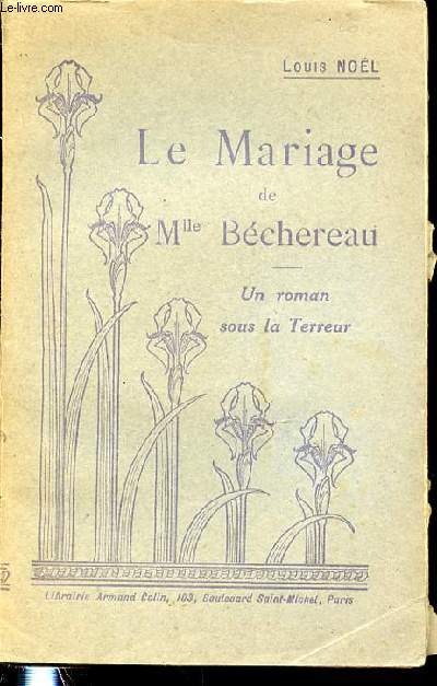 LE MARIAGE DE MLLE BECHEREAU - UN ROMAN SOUS LA TERREUR.