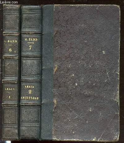 OEUVRES DE GEORGE SAND EN 2 TOMES : TOME 6 (LELIA) + TOME 7 (LELIA II, SPIRIDION) - NOUVELLE EDITION REVUE PAR L'AUTEUR ET ACCOMPAGNEE DE MORCEAUX INEDITS.