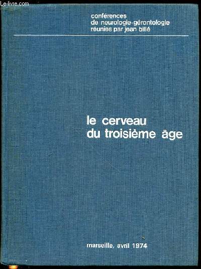 LE CERVEAU DU TROISIEME AGE - CONFERENCES DE NEUROLOGIE-GERONTOLOGIE.