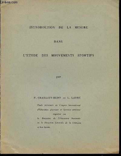 INTRODUCTION DE LA MESURE DANS L'ETUDE DES MOUVEMENTS SPORTIFS - ETUDE PRESENTEE AU CONGRES INTERNATIONAL D'EDUCATION PHYSIQUE ET SPORTIVE FEMININE.