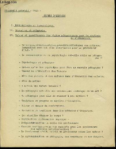 ORAL / SUJETS D'EXPOSES : VALEUR ET INSUFFISANCE DES REGLES PEDAGOGIQUES POUR LA PRATIQUE DE L'EDUCATION / L'AUTORITE / LA DISCIPLINE / VIE MORALE DE L'ENFANT / TENDANCES DE L'ENFANT ET DE L'ADOLESCENT / L'INTELLIGENCE / L'ATTENTION / LA MEMOIRE / ETC.